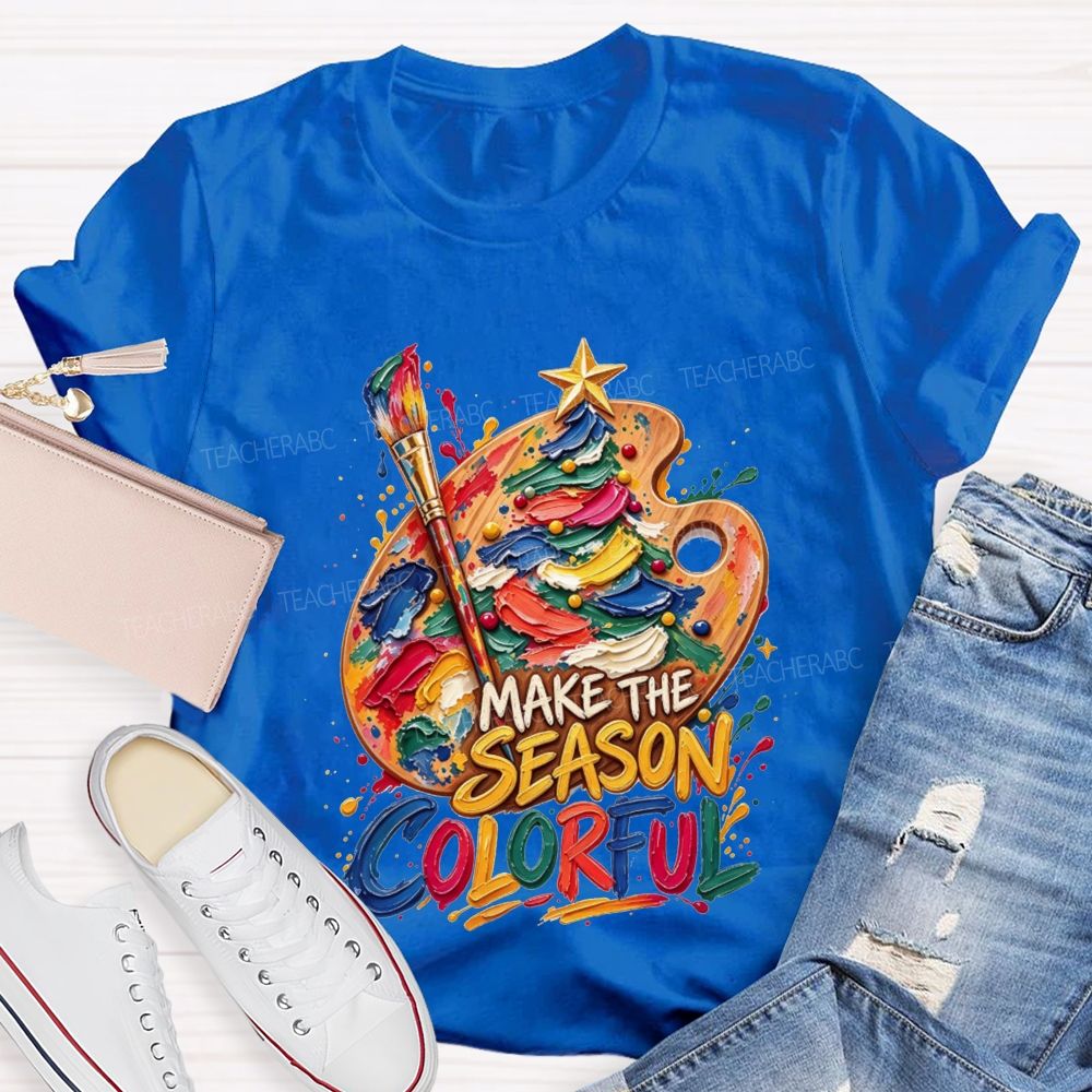 Make The Season Colorful Artist Christmas Teacher T-shirt