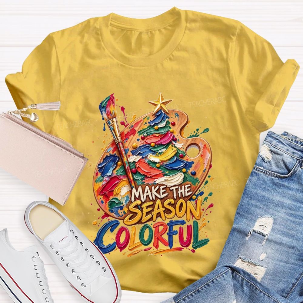 Make The Season Colorful Artist Christmas Teacher T-shirt