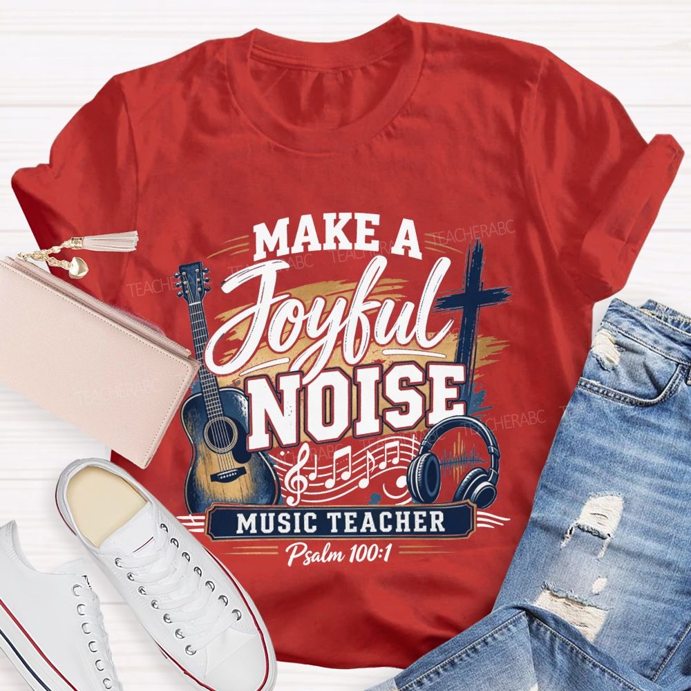 Make A Joyful Noise Music Teacher T-shirt