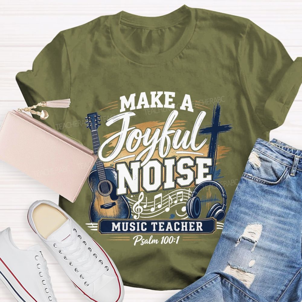 Make A Joyful Noise Music Teacher T-shirt