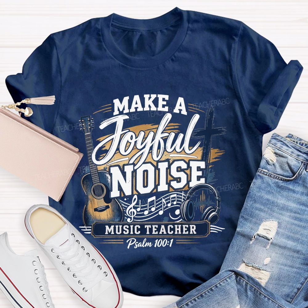 Make A Joyful Noise Music Teacher T-shirt