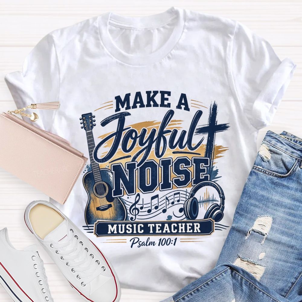Make A Joyful Noise Music Teacher T-shirt