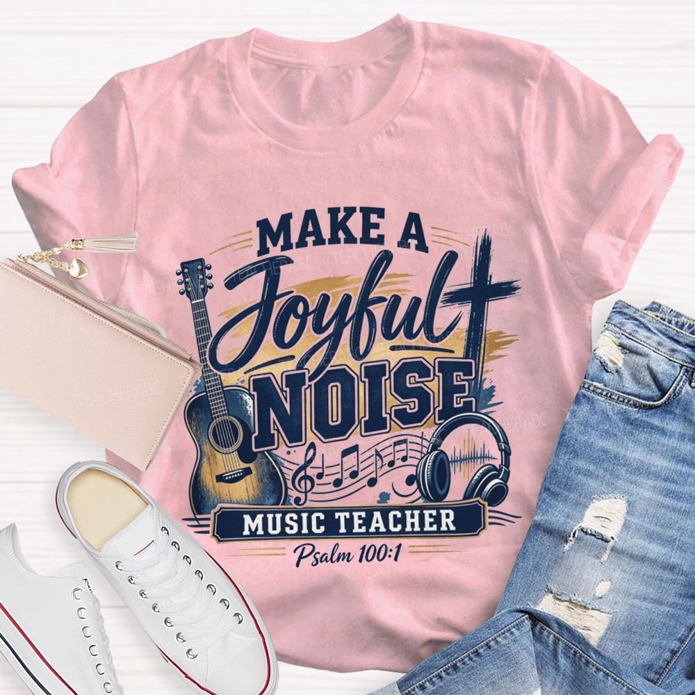 Make A Joyful Noise Music Teacher T-shirt