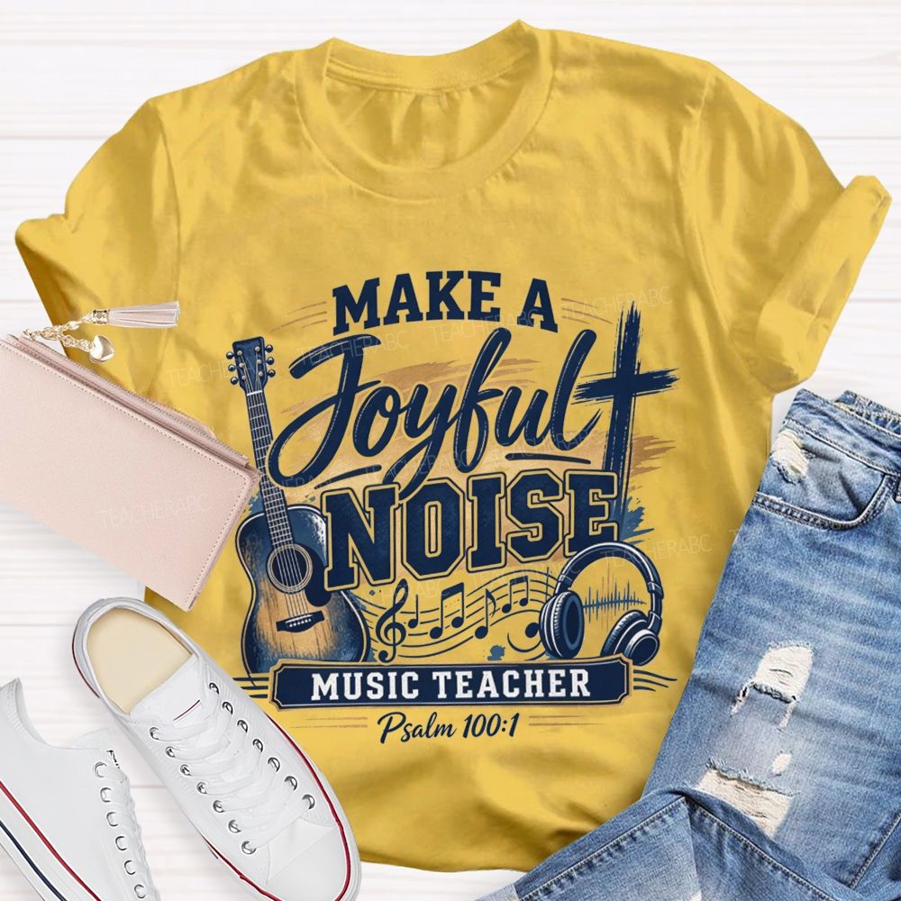 Make A Joyful Noise Music Teacher T-shirt