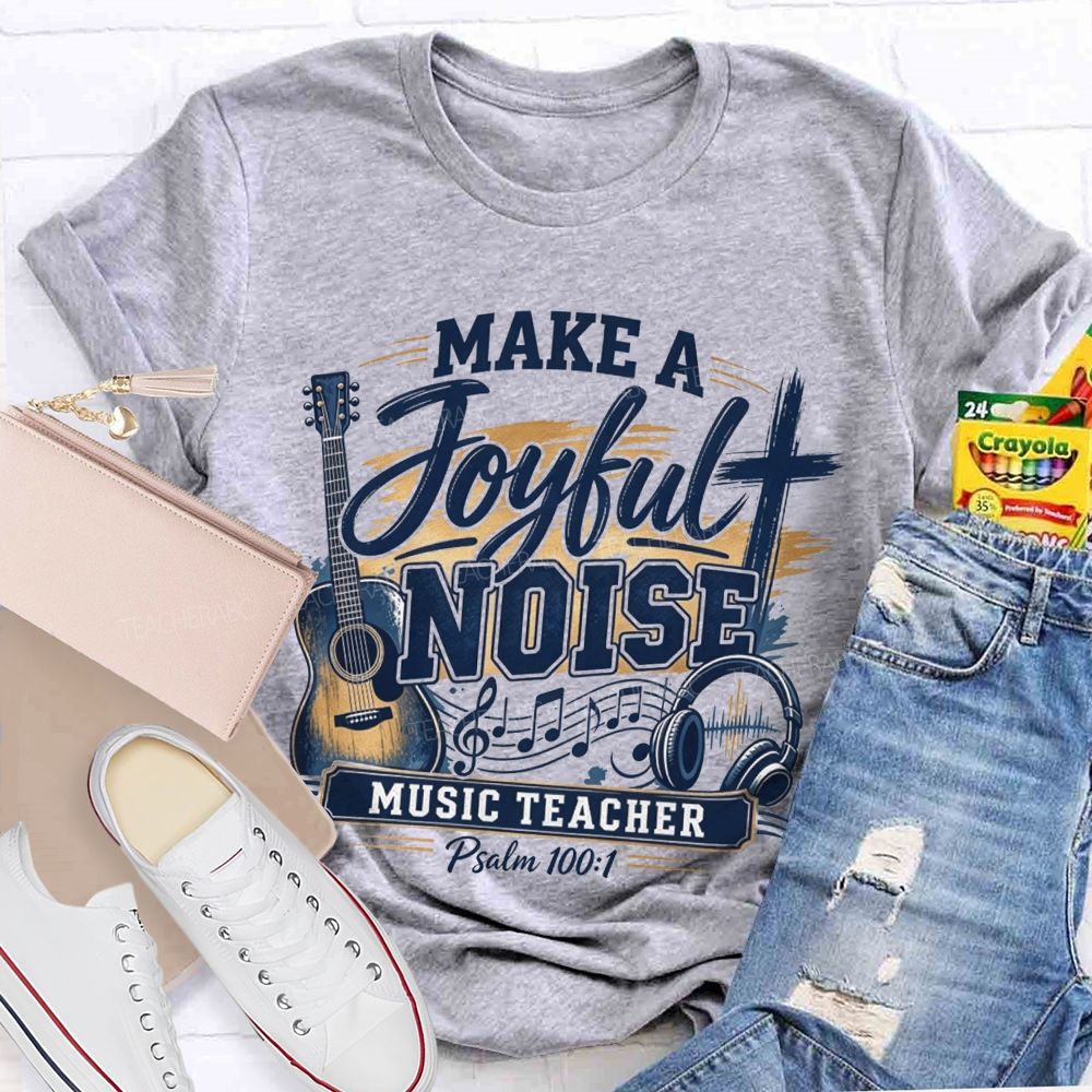 Make A Joyful Noise Music Teacher T-shirt