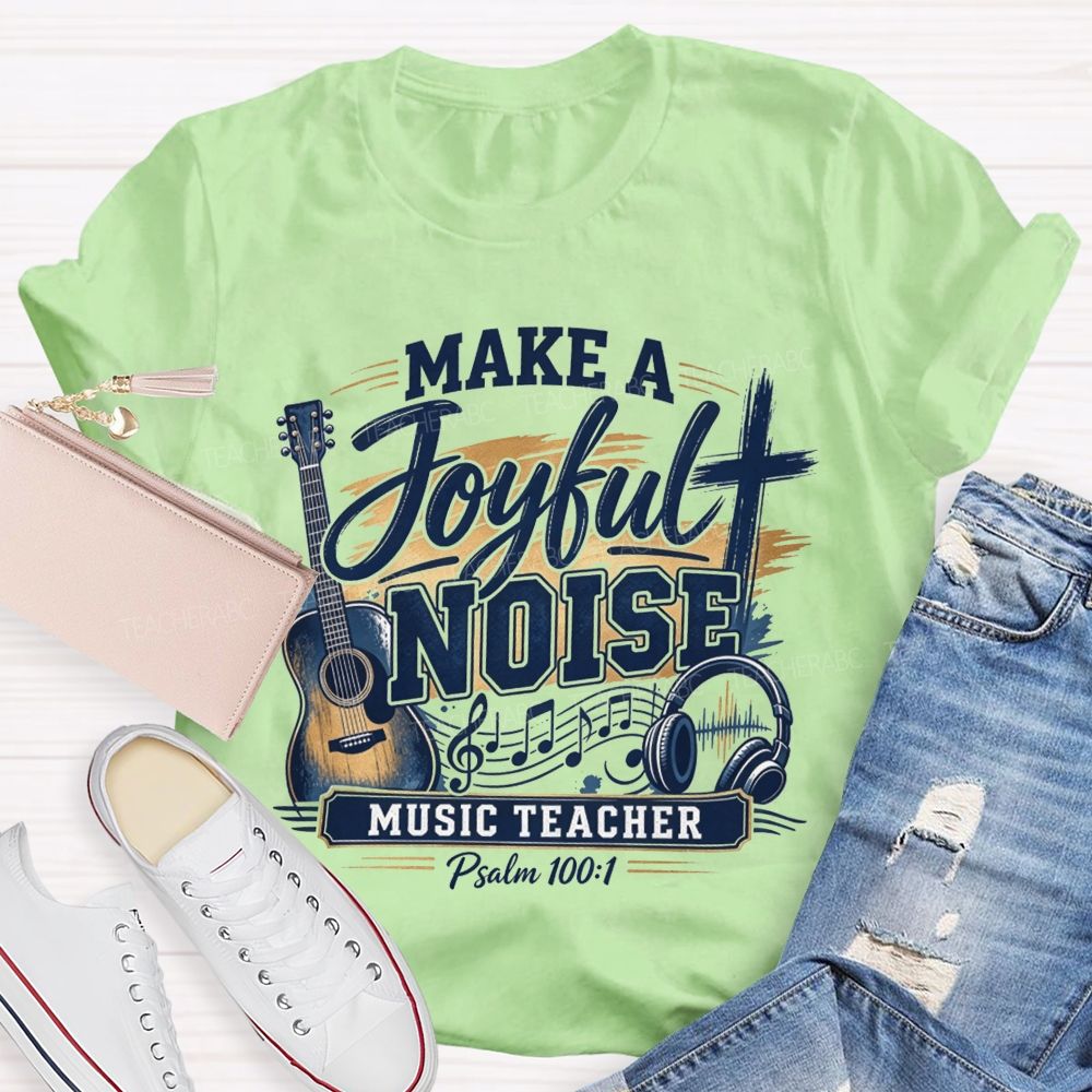 Make A Joyful Noise Music Teacher T-shirt