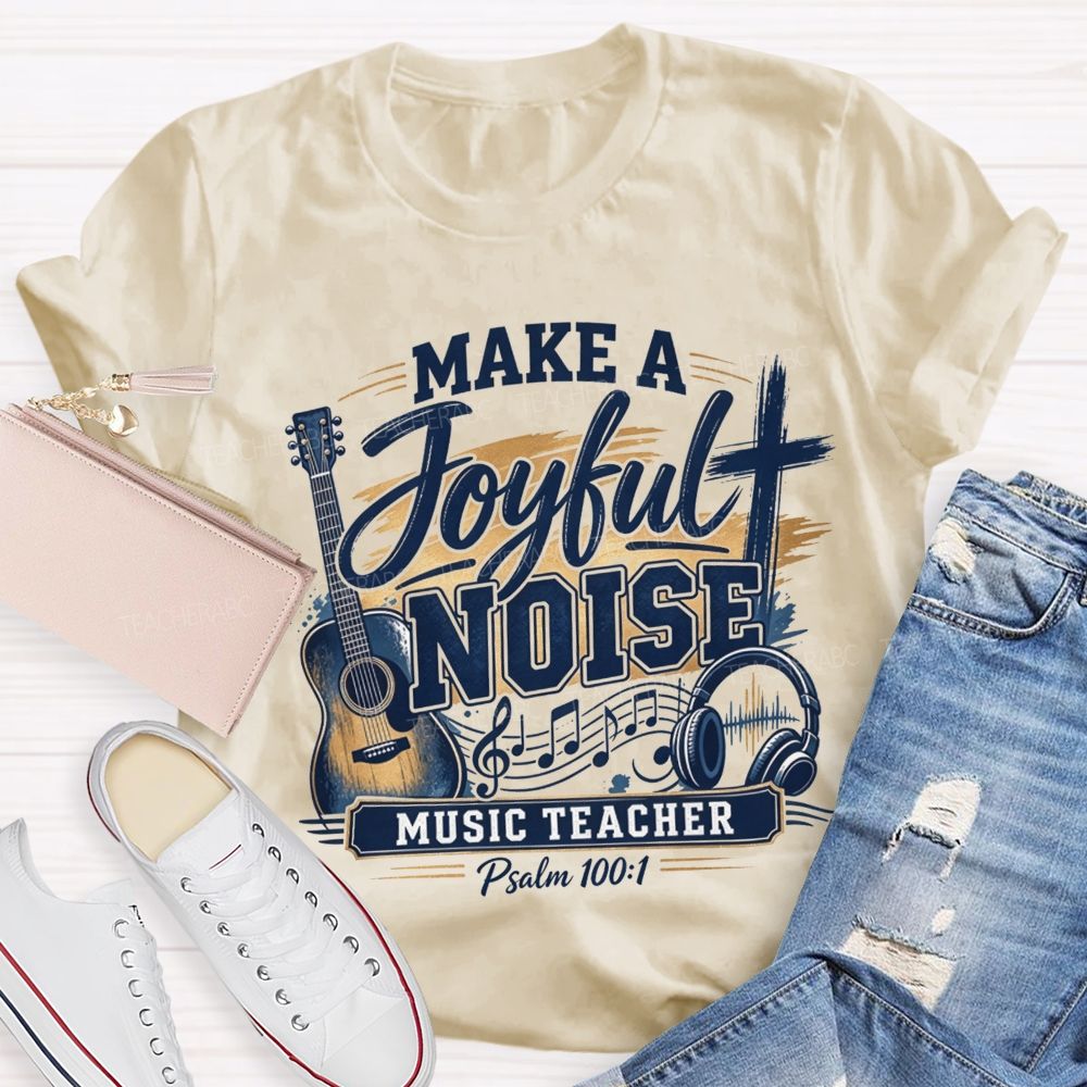 Make A Joyful Noise Music Teacher T-shirt