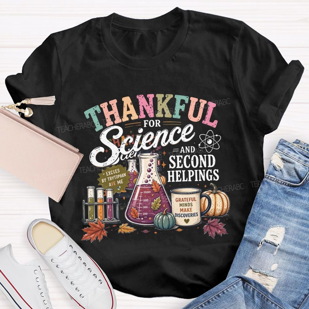 Thankful For Science And Second Helpings Thanksgiving Science Teacher T-shirt