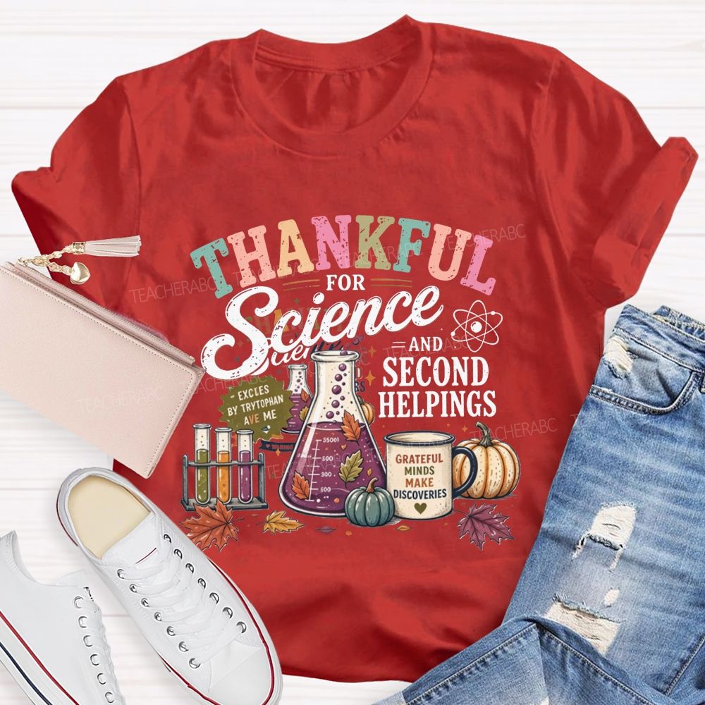 Thankful For Science And Second Helpings Thanksgiving Science Teacher T-shirt