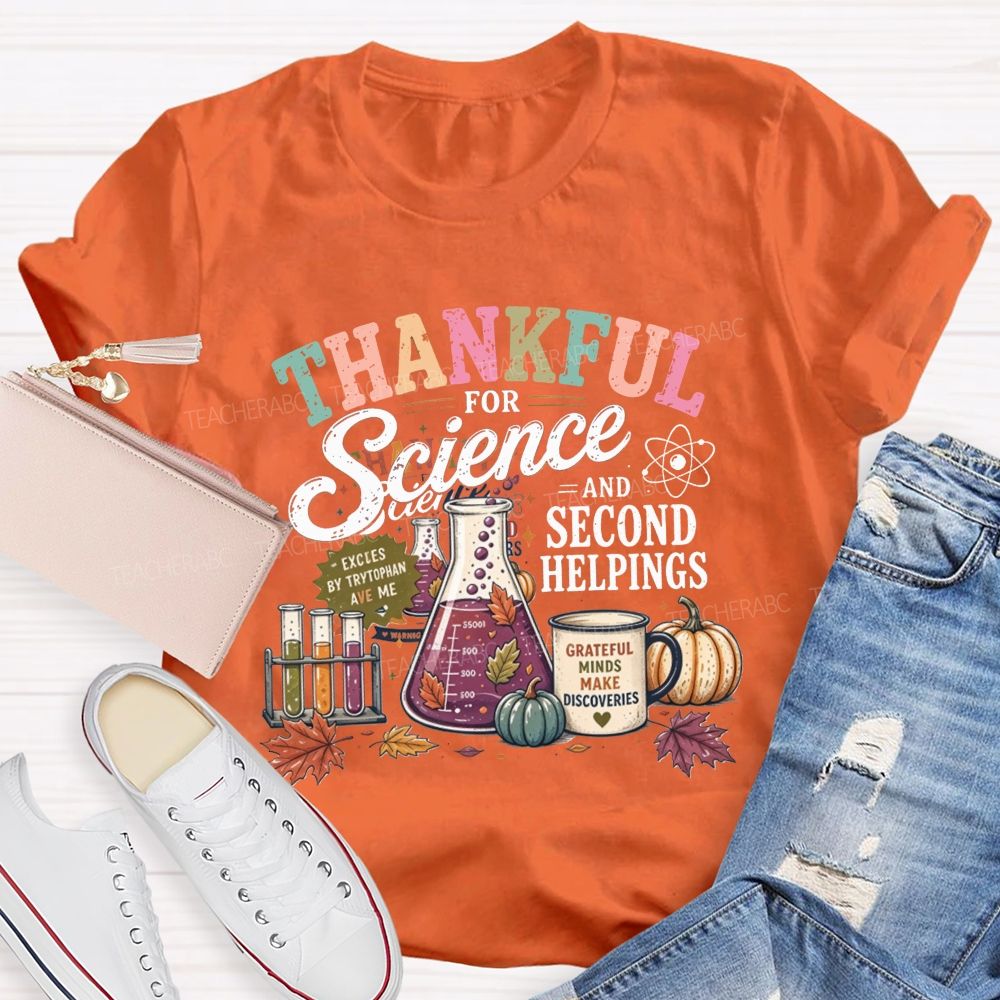 Thankful For Science And Second Helpings Thanksgiving Science Teacher T-shirt