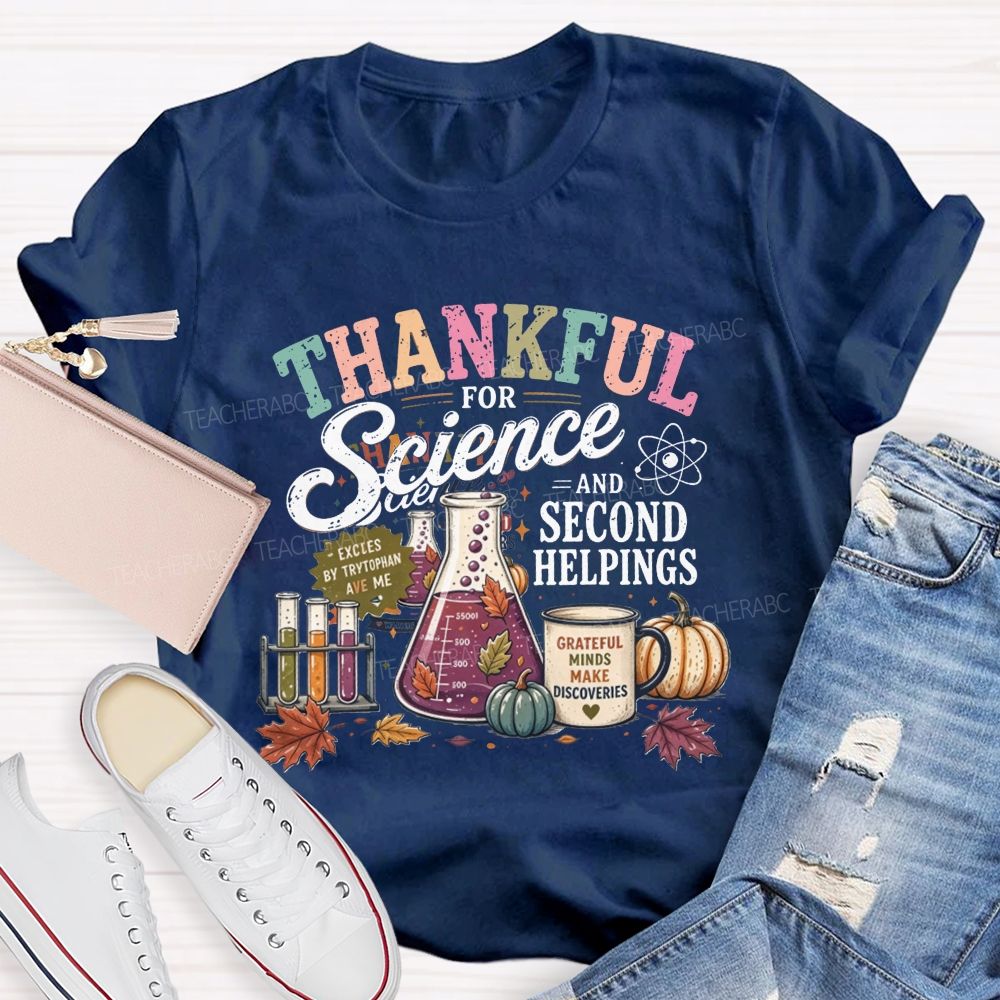 Thankful For Science And Second Helpings Thanksgiving Science Teacher T-shirt