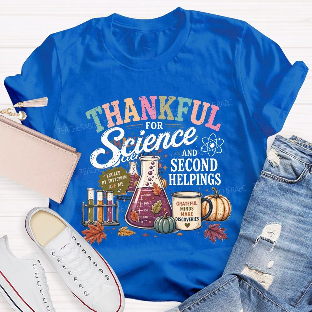 Thankful For Science And Second Helpings Thanksgiving Science Teacher T-shirt