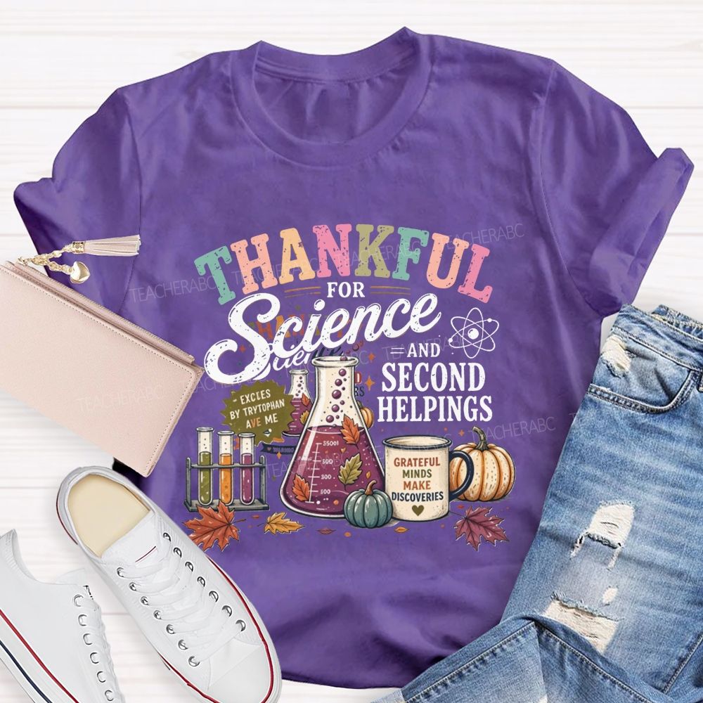 Thankful For Science And Second Helpings Thanksgiving Science Teacher T-shirt