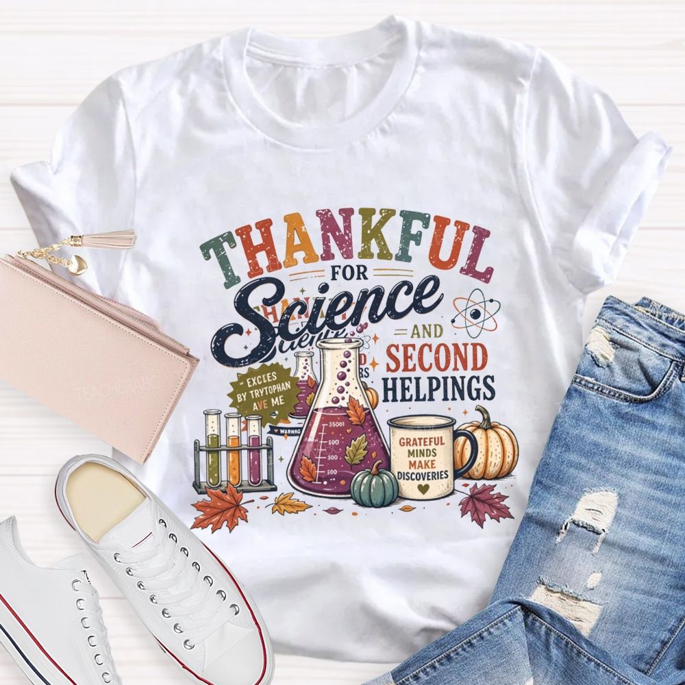 Thankful For Science And Second Helpings Thanksgiving Science Teacher T-shirt