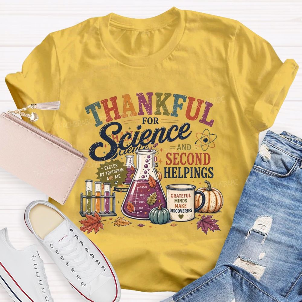 Thankful For Science And Second Helpings Thanksgiving Science Teacher T-shirt