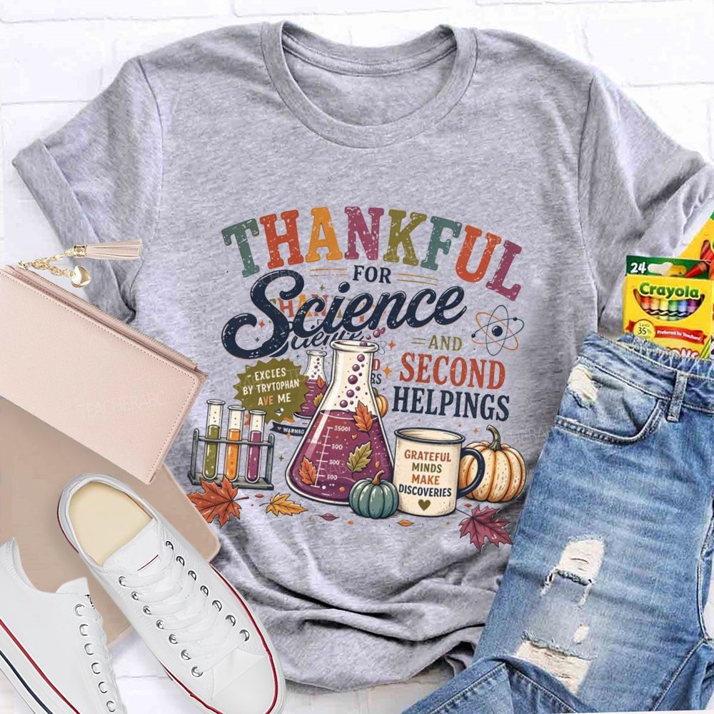 Thankful For Science And Second Helpings Thanksgiving Science Teacher T-shirt