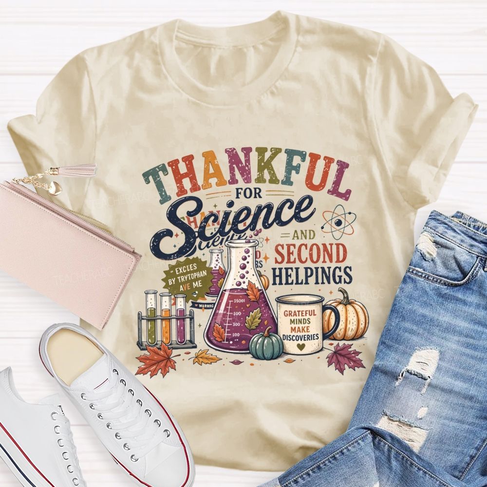 Thankful For Science And Second Helpings Thanksgiving Science Teacher T-shirt