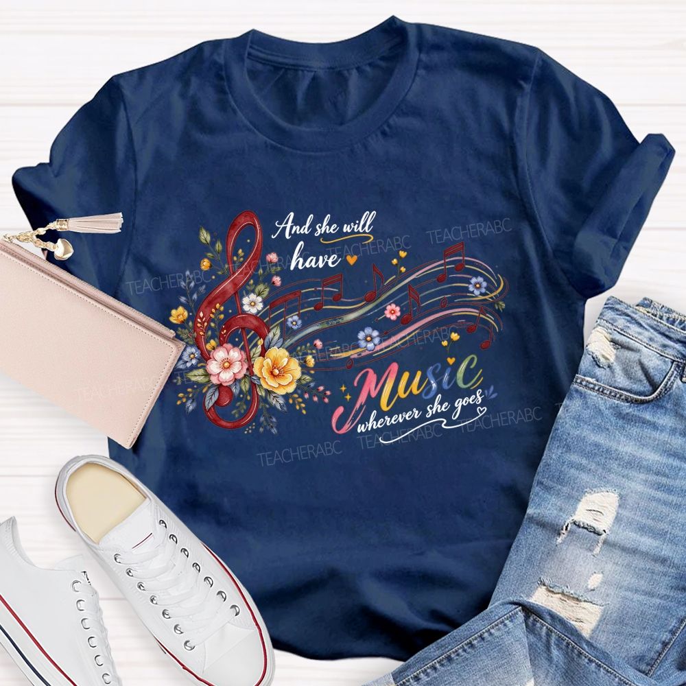 And She Will Have Music Wherever She Goes Teacher T-shirt