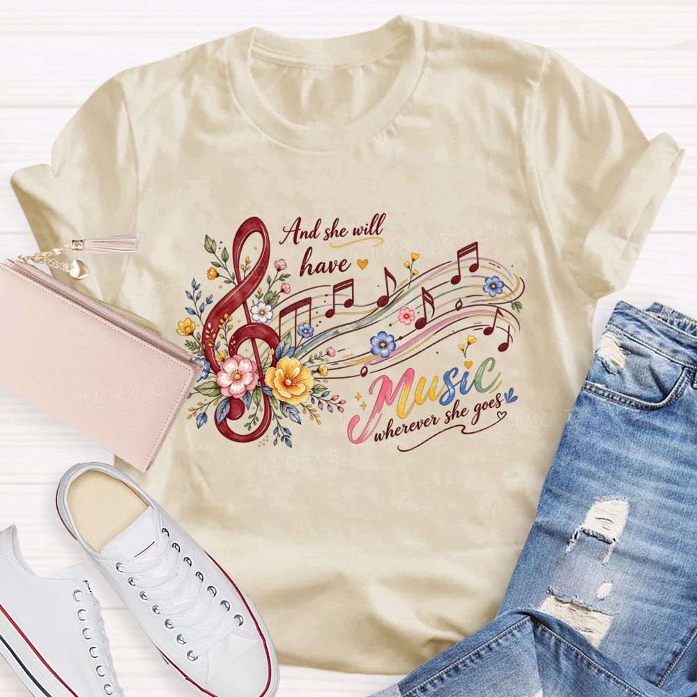 And She Will Have Music Wherever She Goes Teacher T-shirt