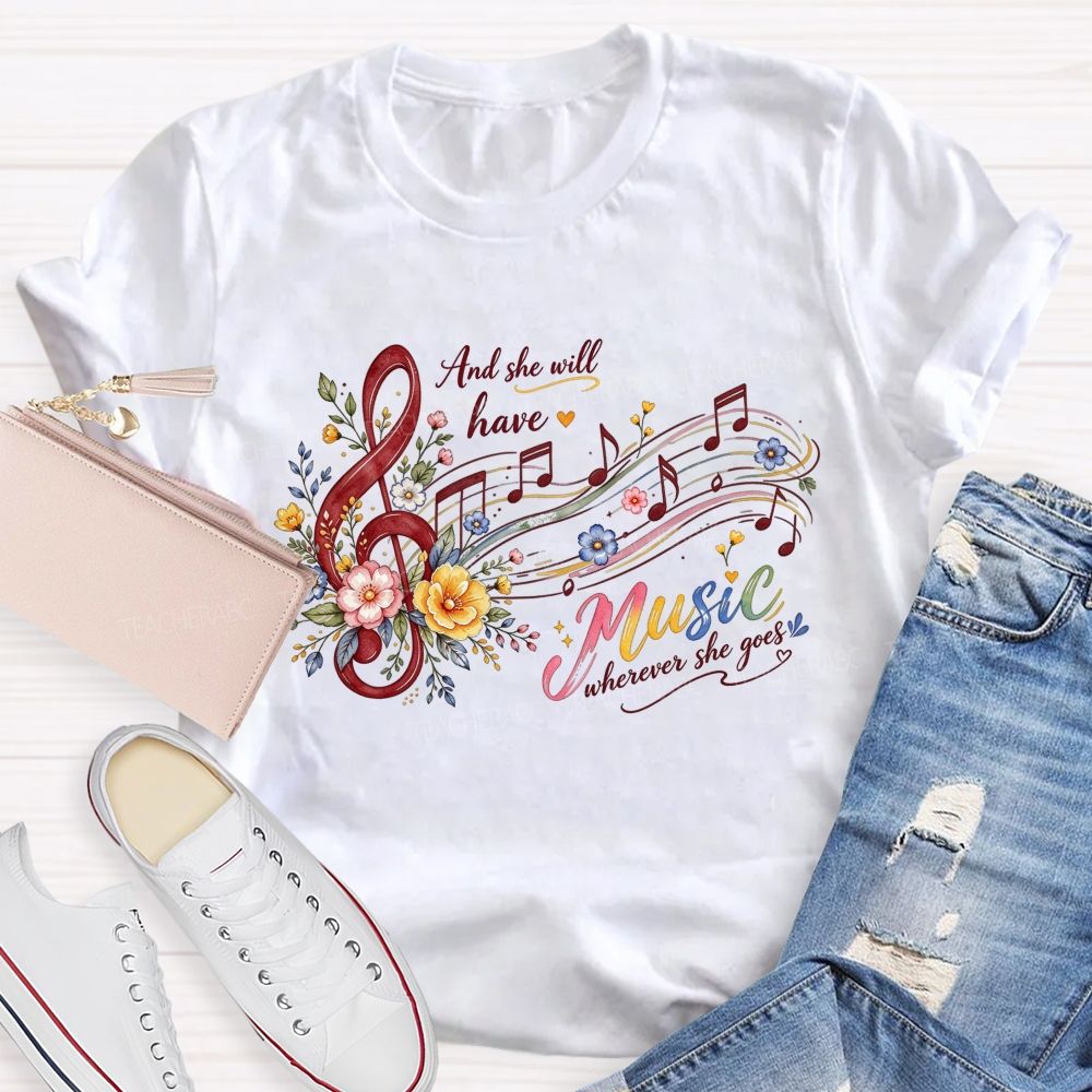 And She Will Have Music Wherever She Goes Teacher T-shirt