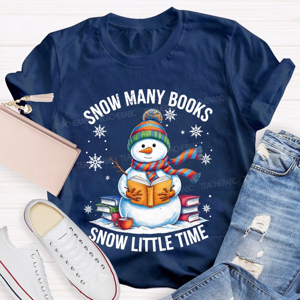 Snow Many Books Snow Little Time Teacher T-Shirt