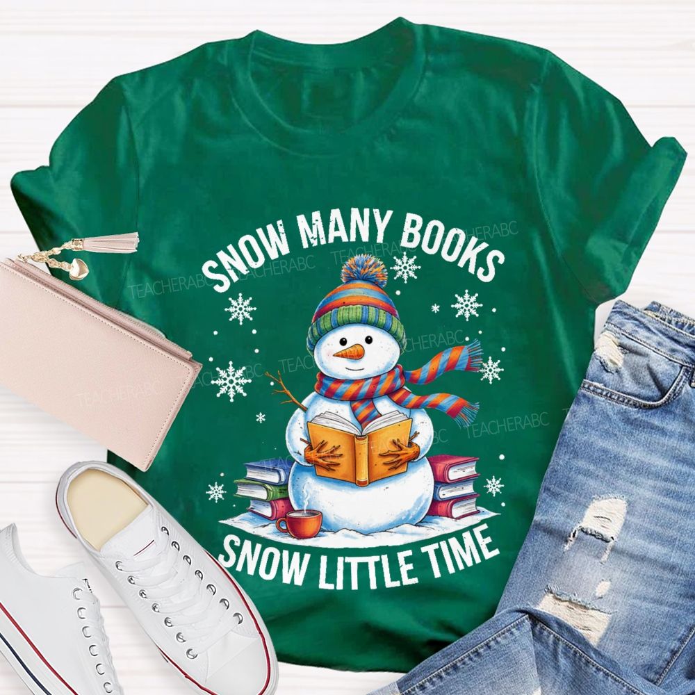 Snow Many Books Snow Little Time Teacher T-Shirt