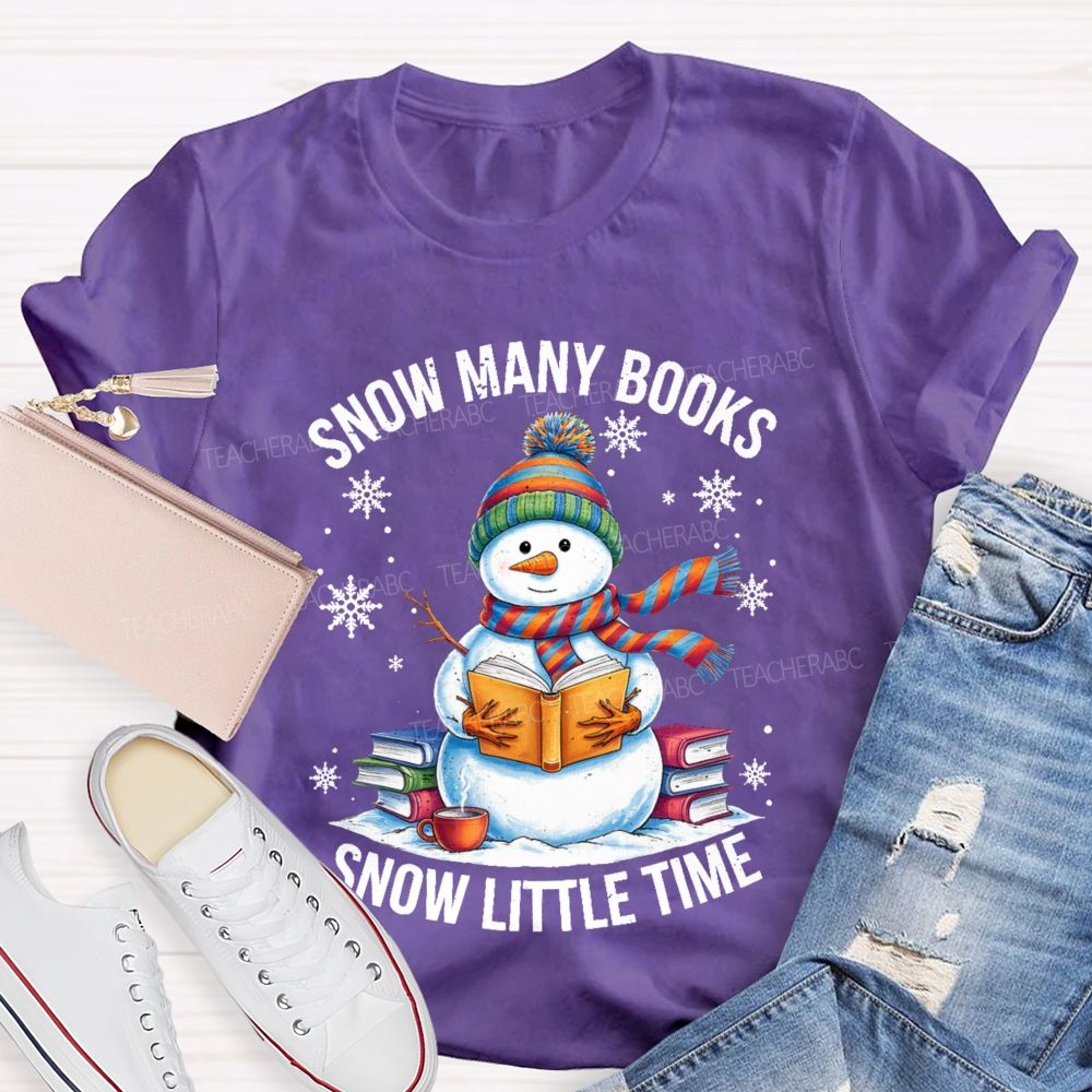 Snow Many Books Snow Little Time Teacher T-Shirt