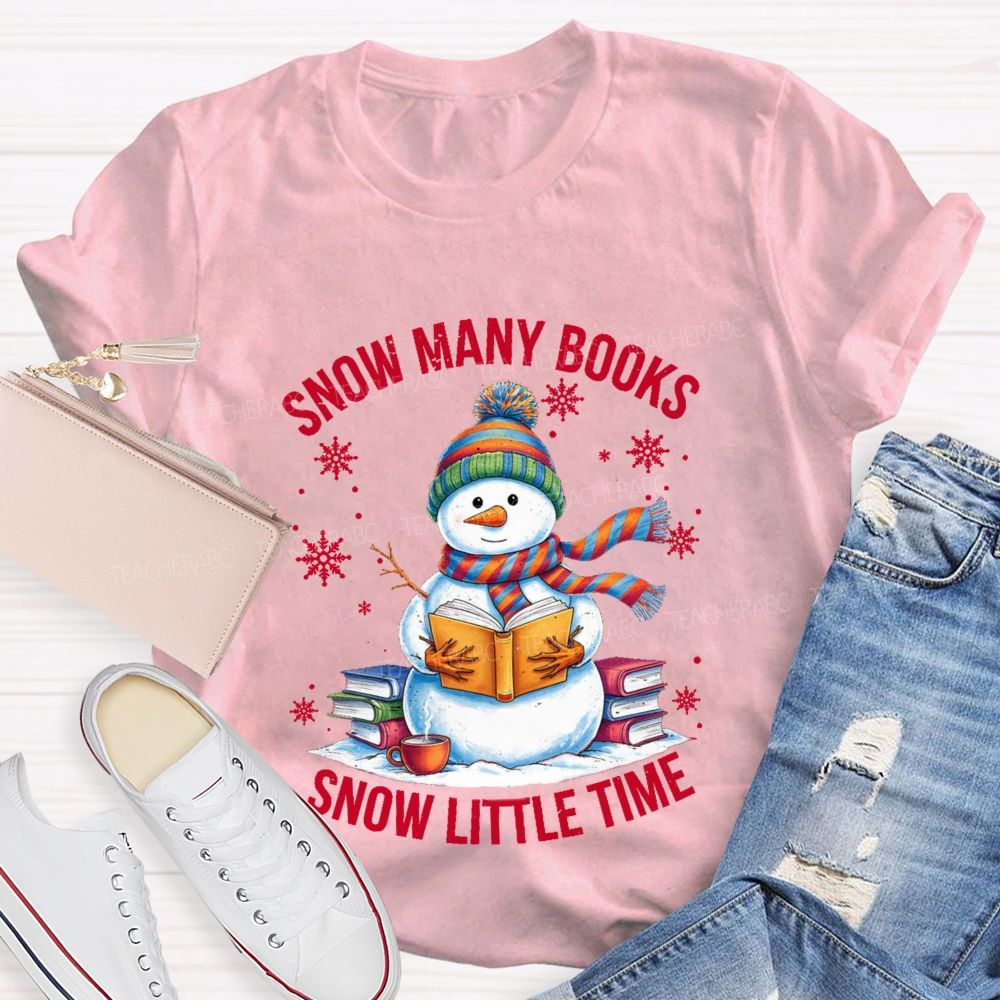 Snow Many Books Snow Little Time Teacher T-Shirt