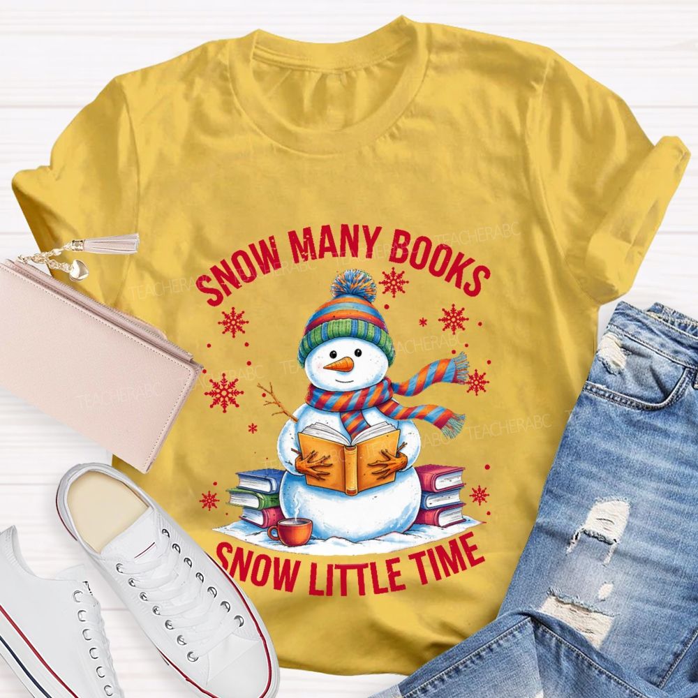 Snow Many Books Snow Little Time Teacher T-Shirt