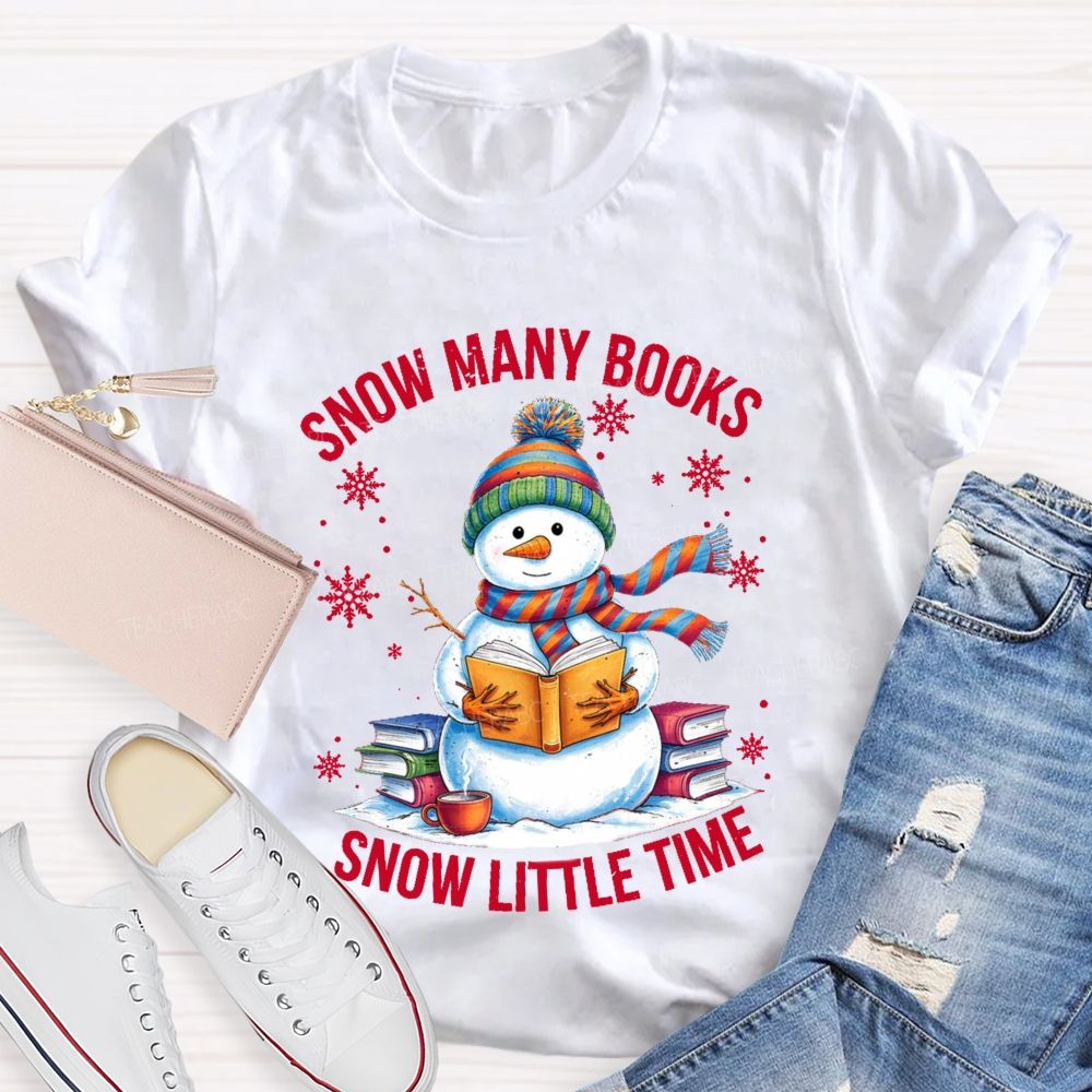 Snow Many Books Snow Little Time Teacher T-Shirt