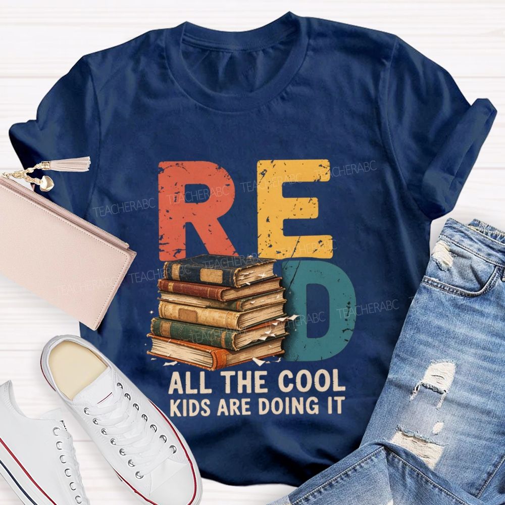 Read All The Cool Kids Are Doing It Teacher T-shirt