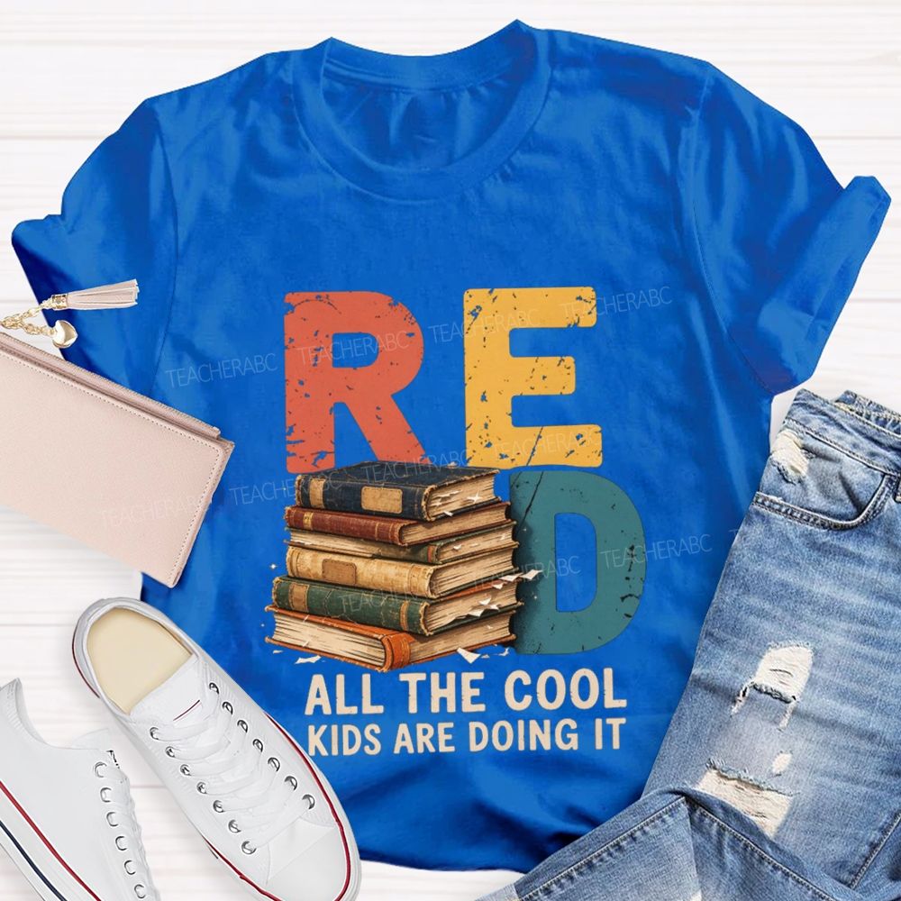 Read All The Cool Kids Are Doing It Teacher T-shirt