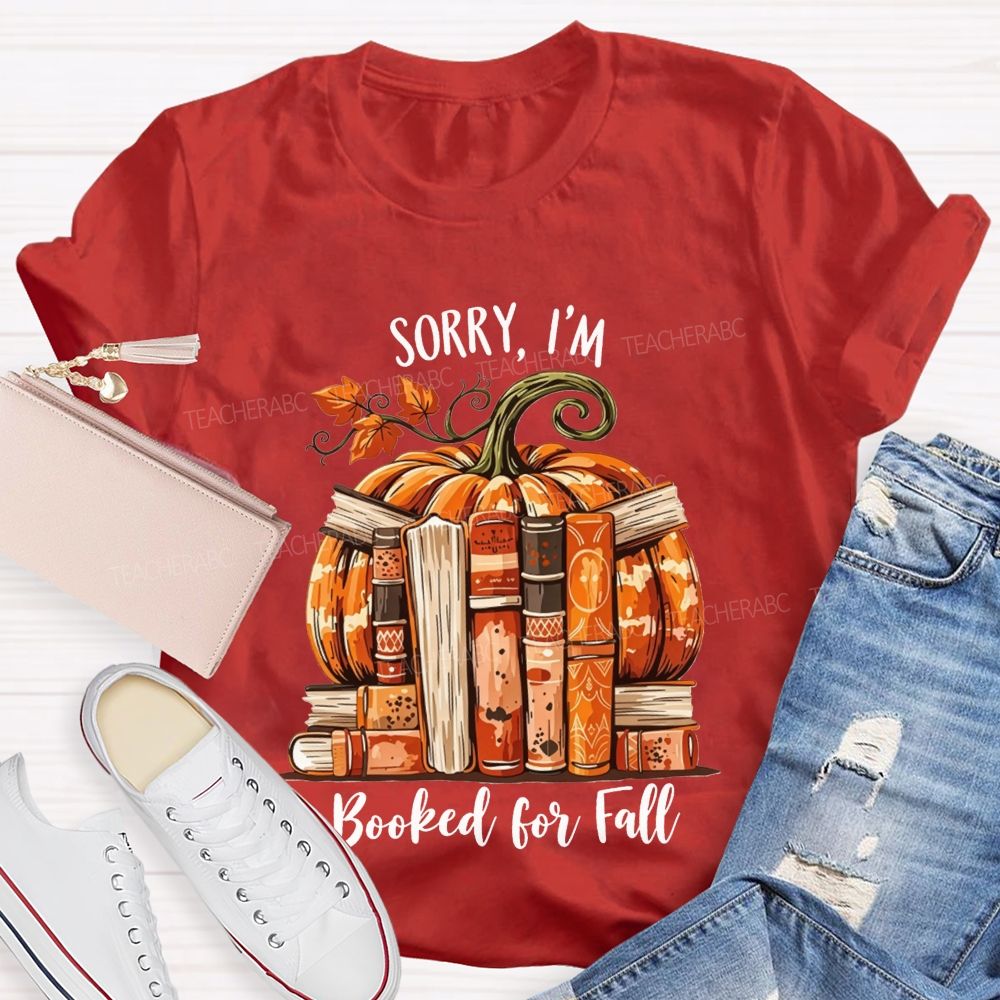 Sorry I’M Booked For Fall Ready To Read Teacher T-shirt