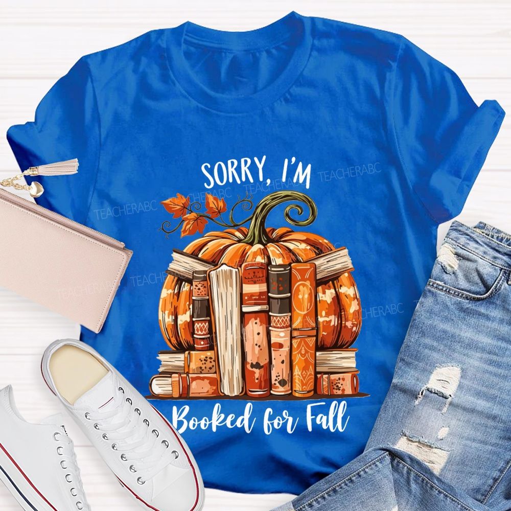 Sorry I’M Booked For Fall Ready To Read Teacher T-shirt