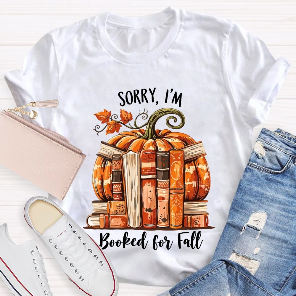 Sorry I’M Booked For Fall Ready To Read Teacher T-shirt
