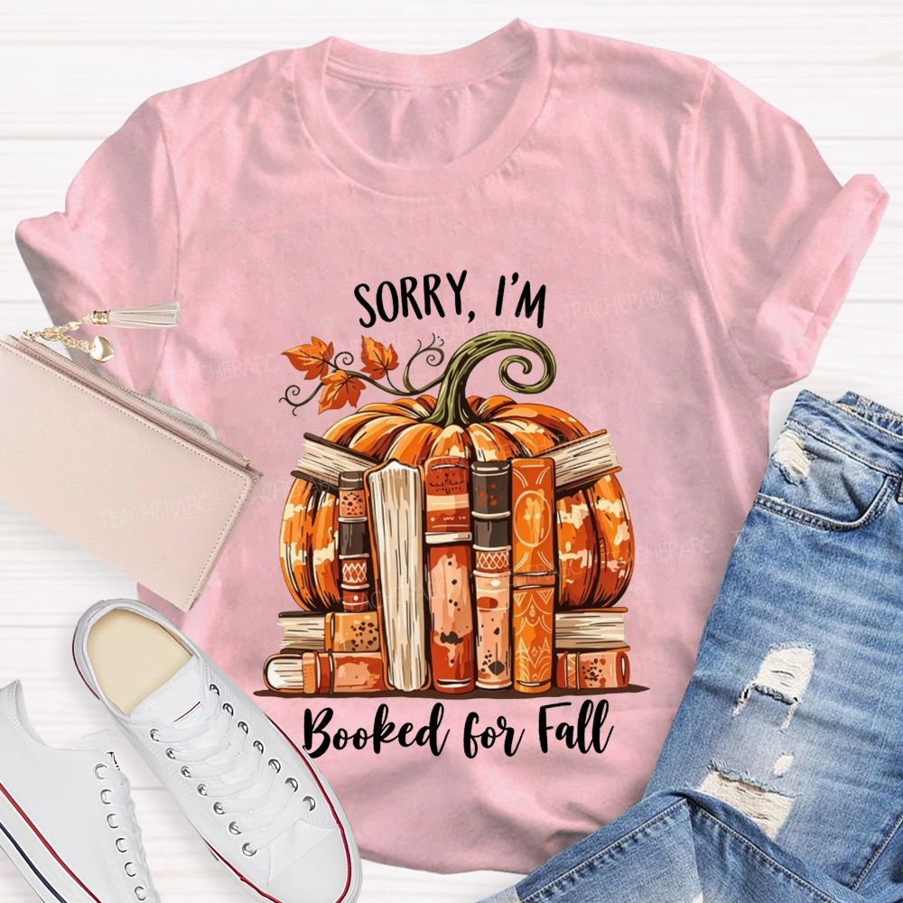 Sorry I’M Booked For Fall Ready To Read Teacher T-shirt