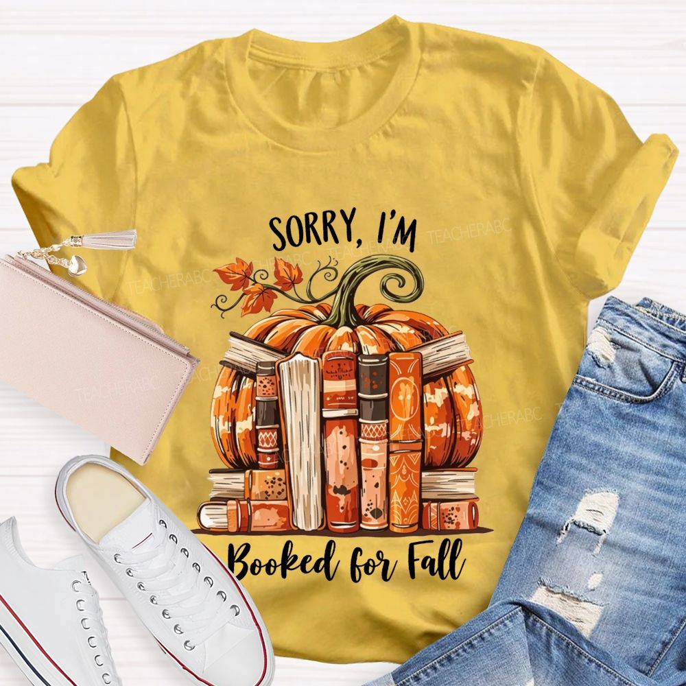 Sorry I’M Booked For Fall Ready To Read Teacher T-shirt