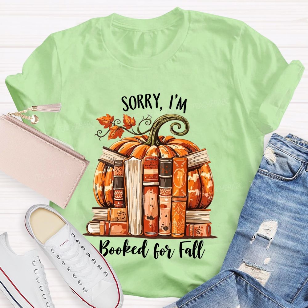 Sorry I’M Booked For Fall Ready To Read Teacher T-shirt