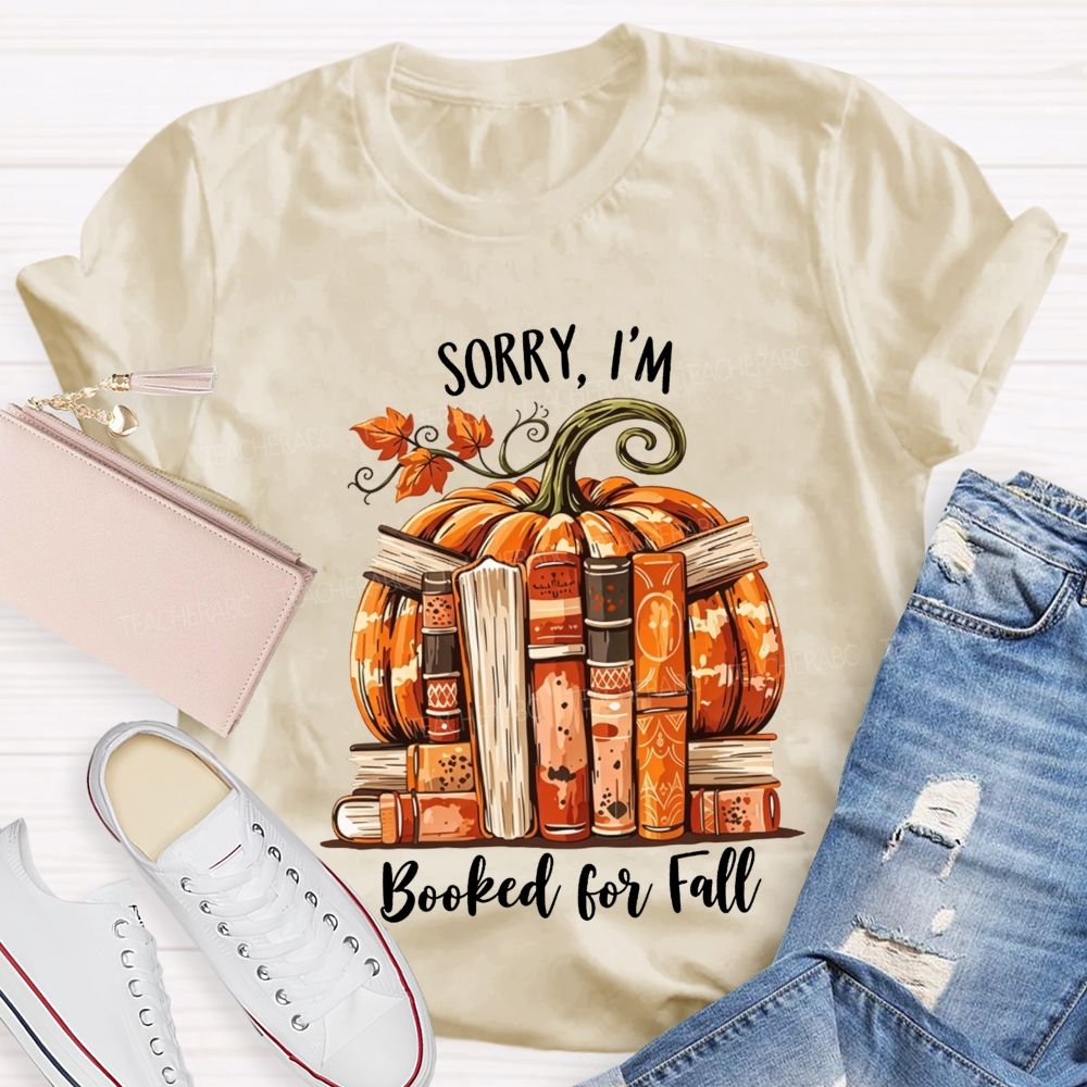 Sorry I’M Booked For Fall Ready To Read Teacher T-shirt