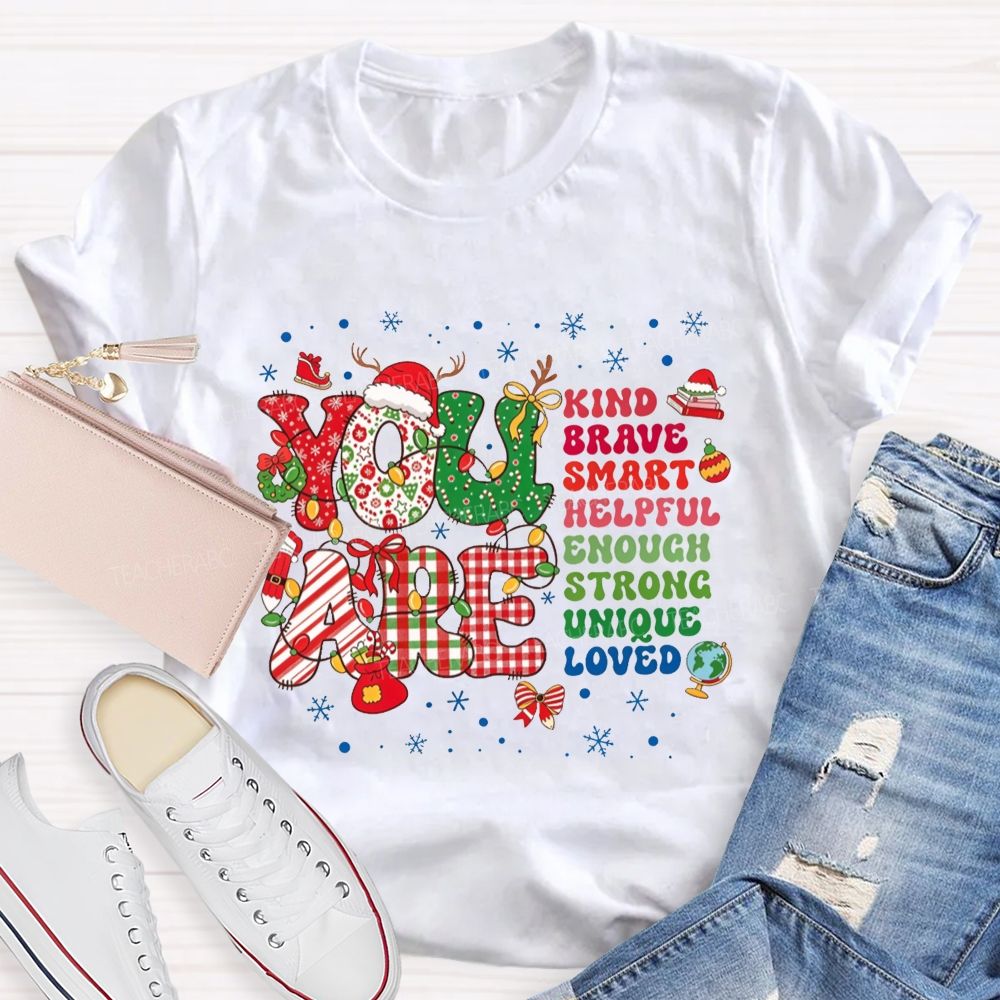 You Are Kind Brave Smart Loved Christmas Teacher T-shirt