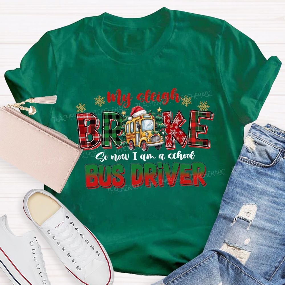 My Sleigh Broke So Now I Am A School Bus Driver Christmas Teacher T-shirt
