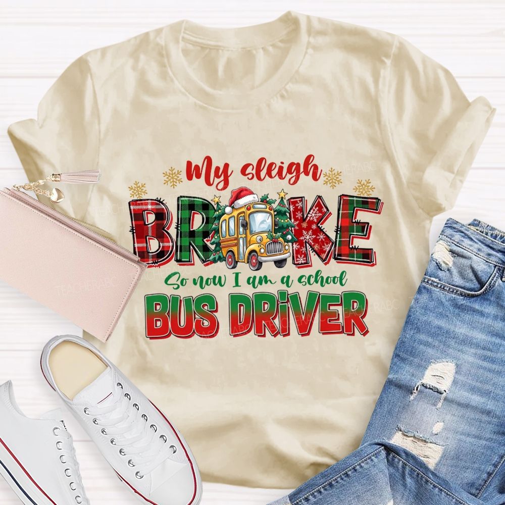 My Sleigh Broke So Now I Am A School Bus Driver Christmas Teacher T-shirt