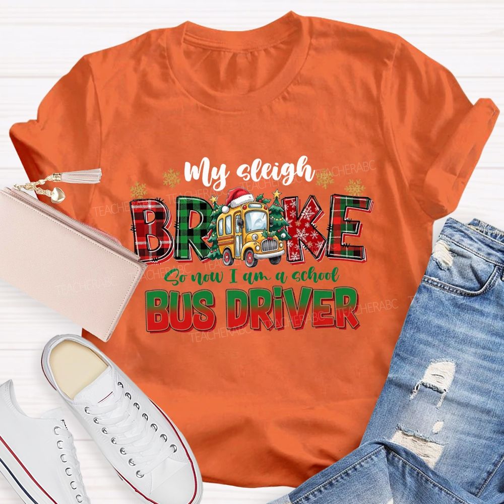 My Sleigh Broke So Now I Am A School Bus Driver Christmas Teacher T-shirt