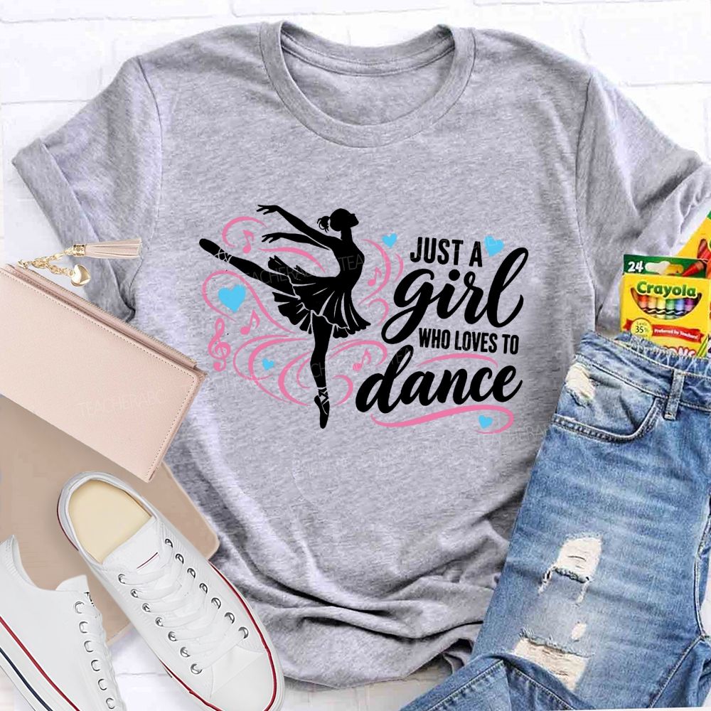 Just A Girl Who Loves To Dance Teacher T-shirt