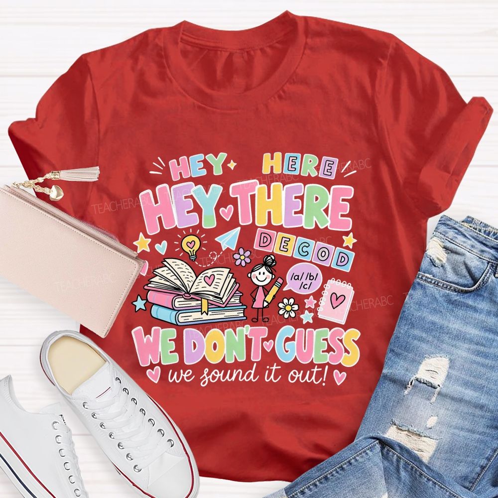 Hey Hey There We Don’T Guess We Sound It Out Teacher T-shirt