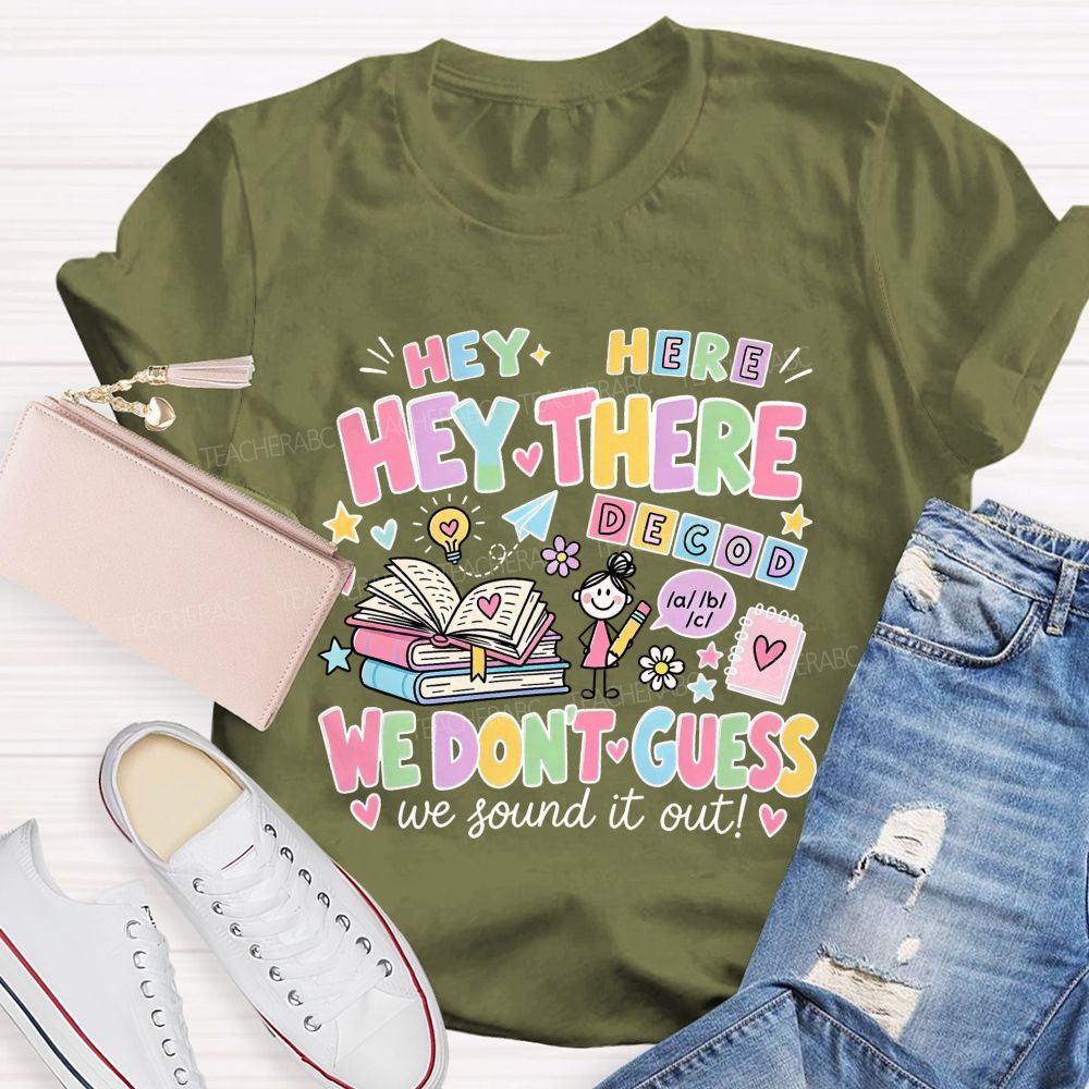 Hey Hey There We Don’T Guess We Sound It Out Teacher T-shirt