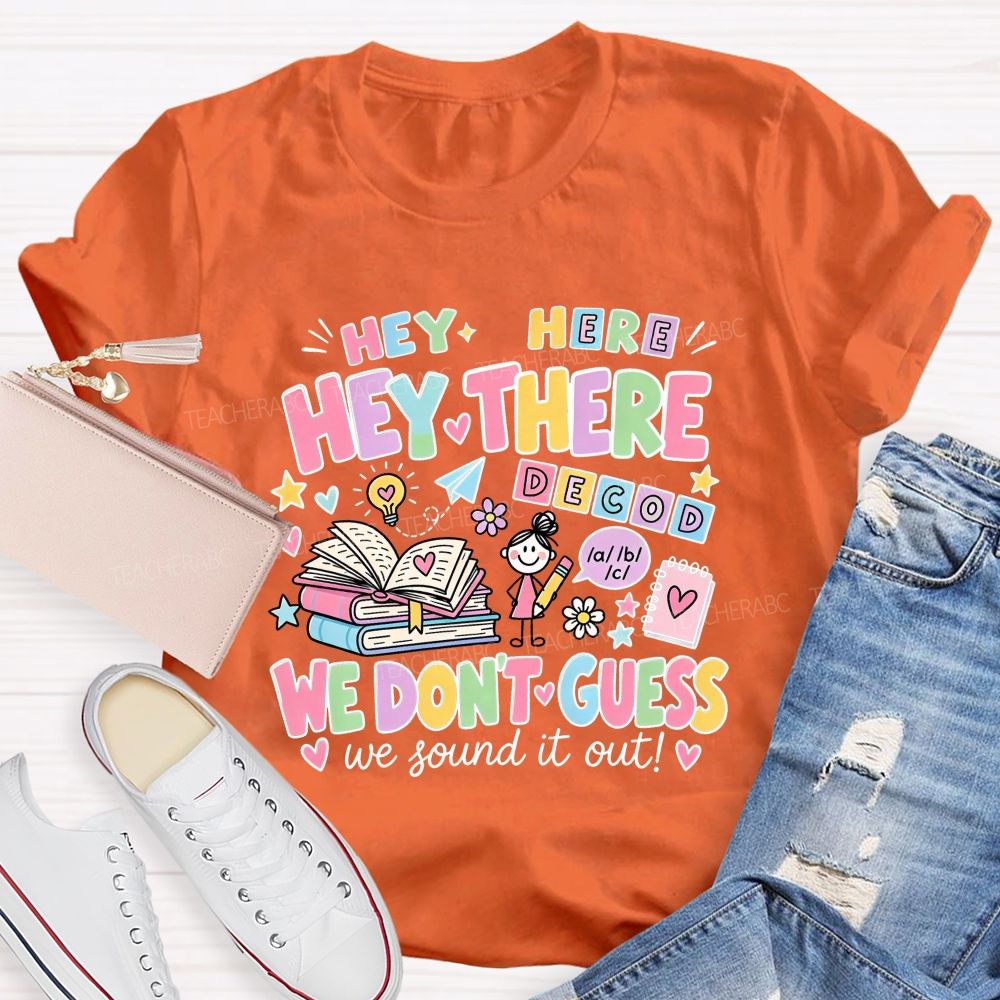 Hey Hey There We Don’T Guess We Sound It Out Teacher T-shirt