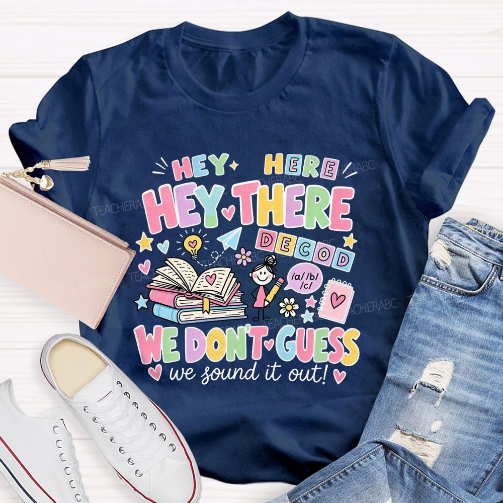 Hey Hey There We Don’T Guess We Sound It Out Teacher T-shirt