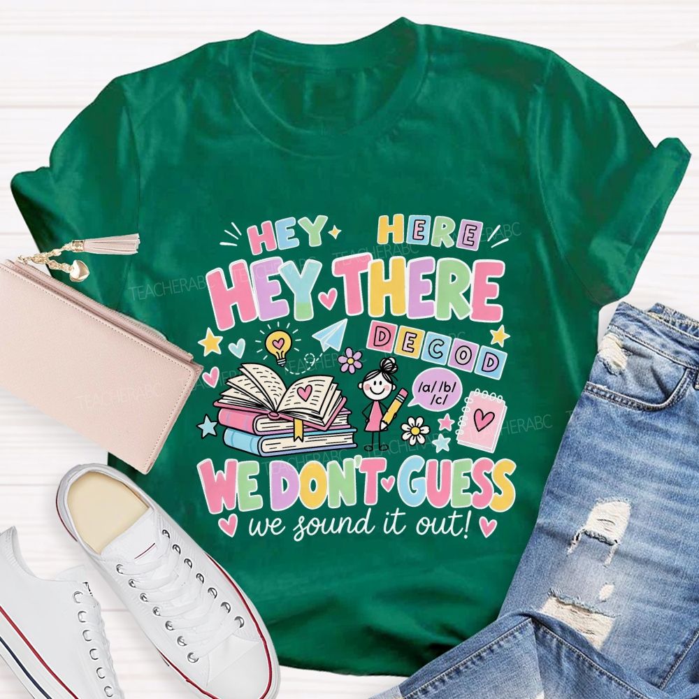 Hey Hey There We Don’T Guess We Sound It Out Teacher T-shirt