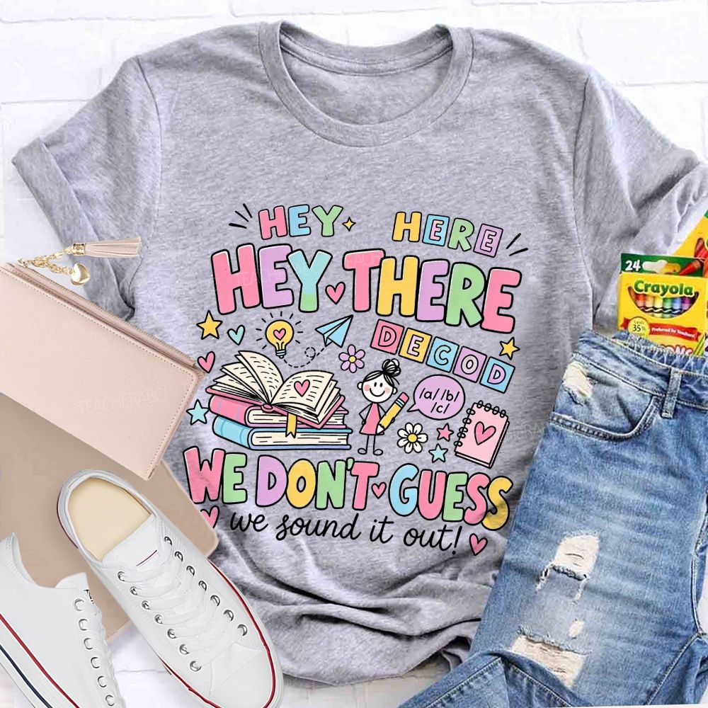 Hey Hey There We Don’T Guess We Sound It Out Teacher T-shirt